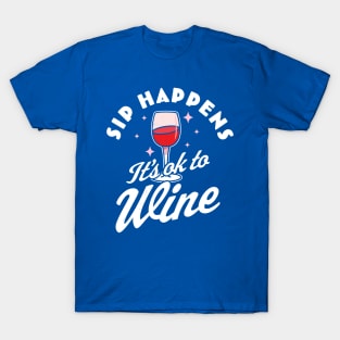 sip happens it's ok to wine 1 T-Shirt